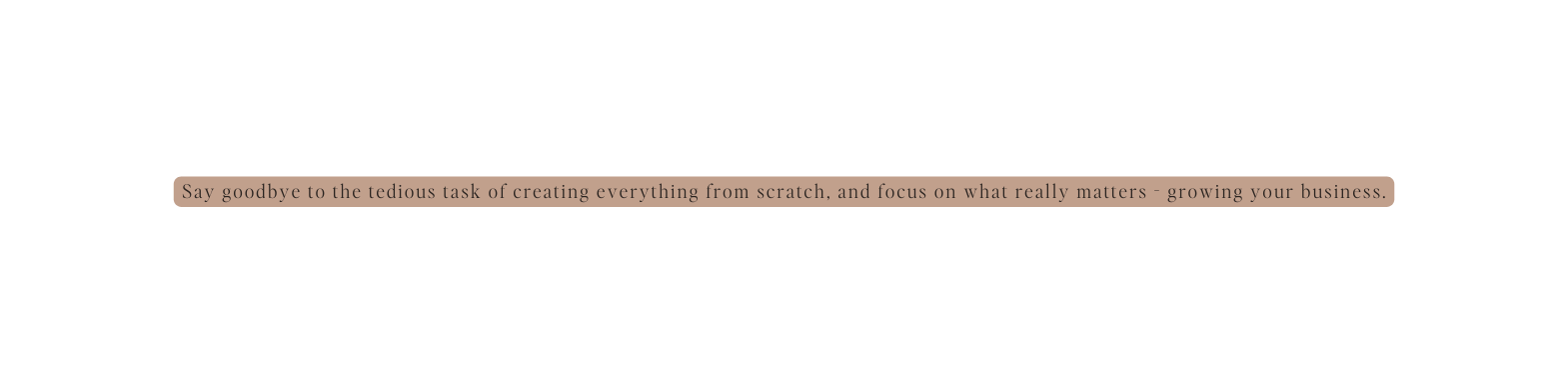 Say goodbye to the tedious task of creating everything from scratch and focus on what really matters growing your business